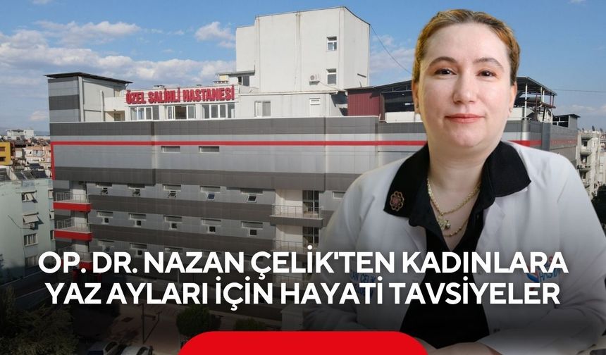 Yaz sıcakları kadın sağlığını tehdit ediyor! Op. Dr. Nazan Çelik'ten önemli uyarılar