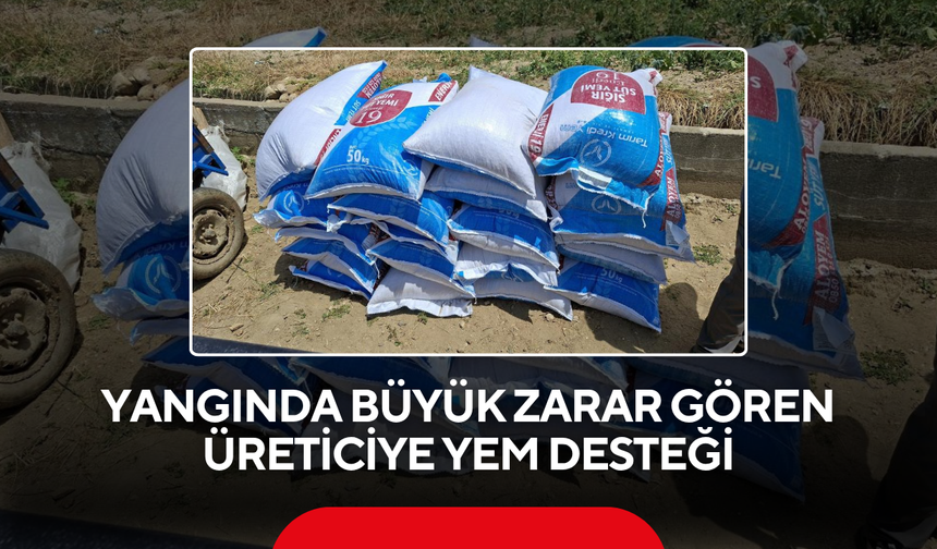 Yangında büyük zarar gören üreticiye yem desteği
