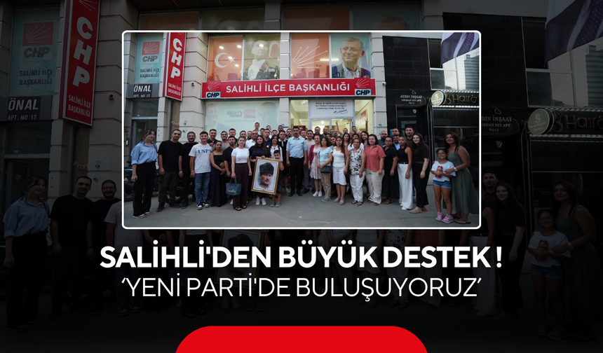 Özel'in Yeni Partisine Salihli'den Büyük Destek ! İlçe yönetimi, kadın ve gençlik kolları CHP'den istifa etti