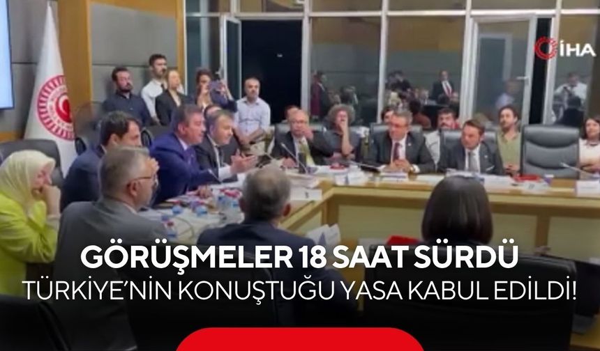 18 saatlik kritik mesai tamamlandı! Çerçeve yasa komisyondan geçti