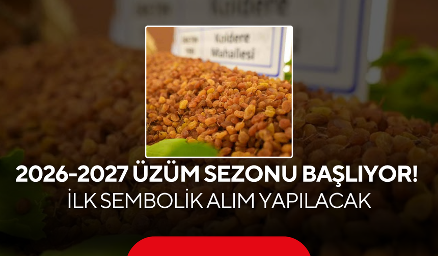 2026-2027 üzüm sezonu başlıyor! İlk sembolik alım yapılacak