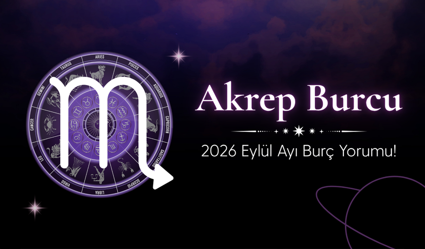 Akrep Burcu Eylül 2026 Yorumu: İş, Para ve İlişkilerde Verimli Bir Dönem