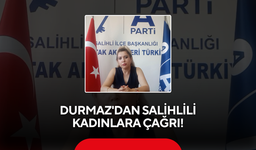 Durmaz'dan Salihlili Kadınlara Çağrı!