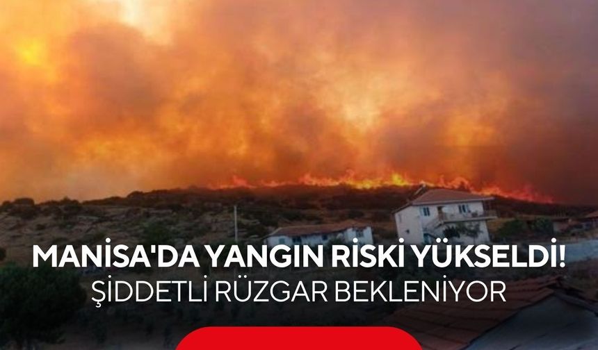 Bakan Yumaklı'dan Kritik Çağrı! Manisa'da Yangın Riski Yükseldi! Şiddetli Rüzgar Bekleniyor