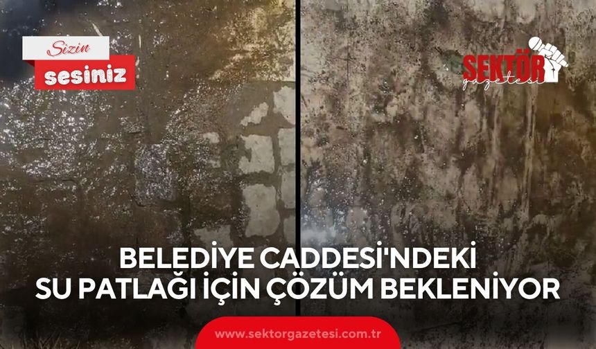 Belediye Caddesi'ndeki su patlağı için çözüm bekleniyor
