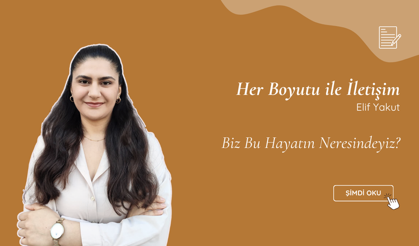 Biz Bu Hayatın Neresindeyiz?