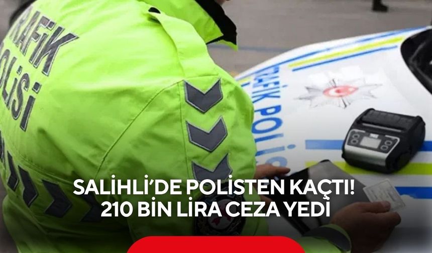 Salihli’de polisten kaçtı! 210 bin lira ceza yedi, ehliyeti alındı