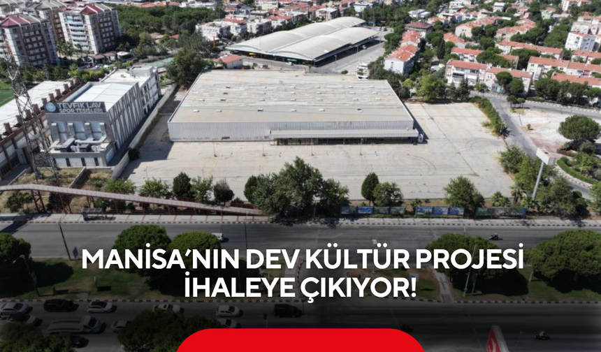 Manisa’nın yeni çekim merkezi olacak proje 5 Ağustos’ta ihalede