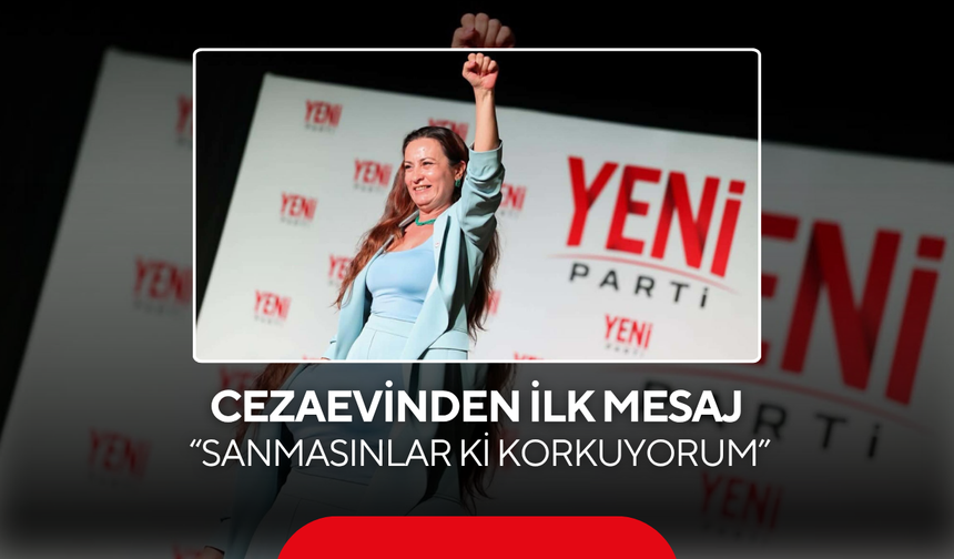 Cezaevinden İlk Mesaj 'Sanmasınlar Ki Korkuyorum'