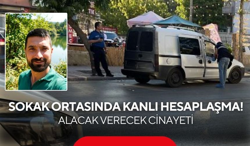 Sokak ortasında kanlı hesaplaşma! Alacak verecek cinayeti