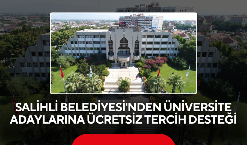 Salihli Belediyesi'nden üniversite adaylarına ücretsiz tercih desteği