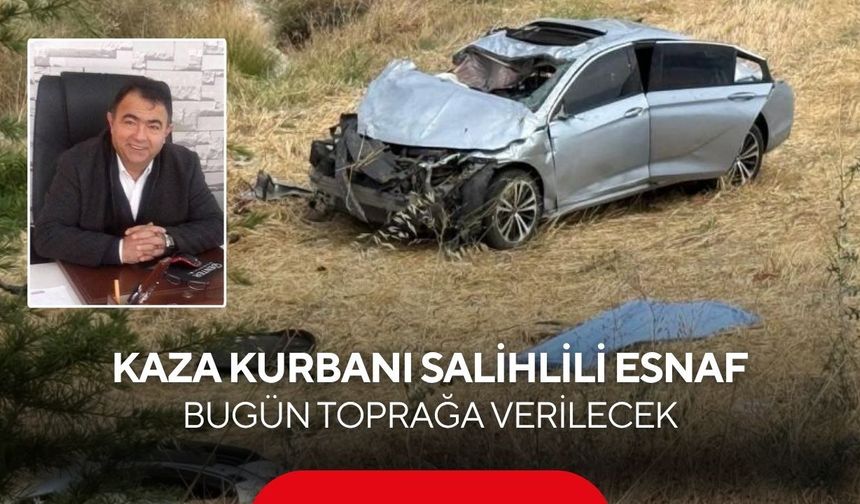 Kaza kurbanı Salihlili esnaf, bugün toprağa verilecek