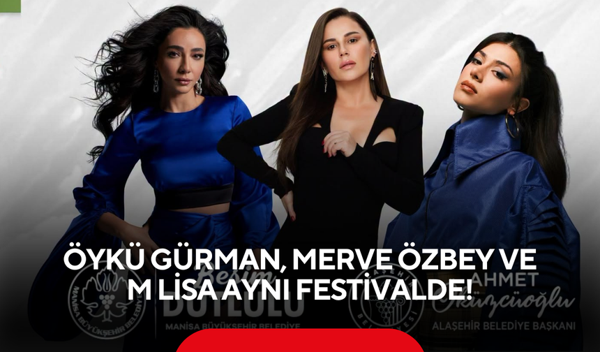 Üzüm Festivali Değil Yıldız Yağmuru ! Öykü Gürman, Merve Özbey ve M Lisa Aynı Festivalde!