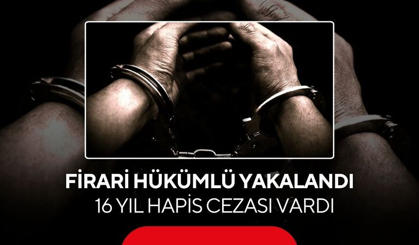 Salihli'de 16 yıl hapis cezası bulunan firari yakalandı