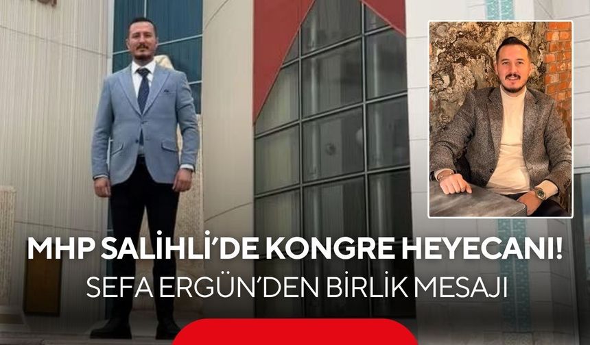 MHP Salihli’de kongre heyecanı! Sefa Ergün’den birlik mesajı