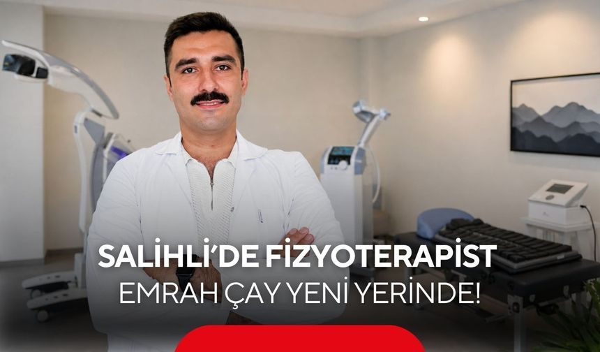 Salihli’de Fizyoterapist Emrah Çay yeni yerinde hizmet vermeye başladı