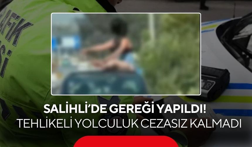 Salihli’de gereği yapıldı! Tehlikeli yolculuk cezasız kalmadı