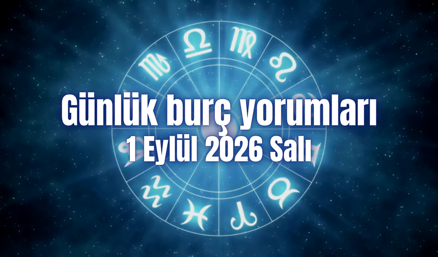Günlük burç yorumları: 1 Eylül 2026 Salı