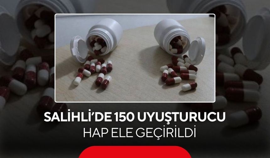 Salihli’de uyuşturucu operasyonu: 150 hap ele geçirildi