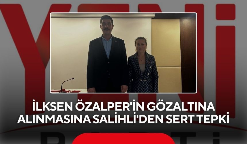 İlksen Özalper'in gözaltına alınmasına Salihli'den sert tepki