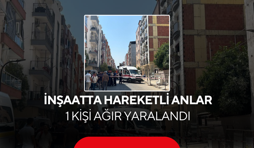İnşaatta Hareketli Anlar: 1 Kişi Ağır Yaralandı