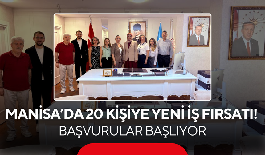Manisa’da 20 Kişiye Yeni İş Fırsatı! Başvurular Başlıyor