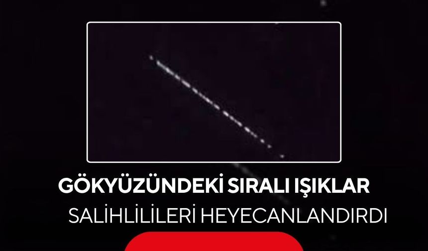 Salihli’de gökyüzünde şaşırtan görüntü! Sıralı ışıklar heyecanlandırdı