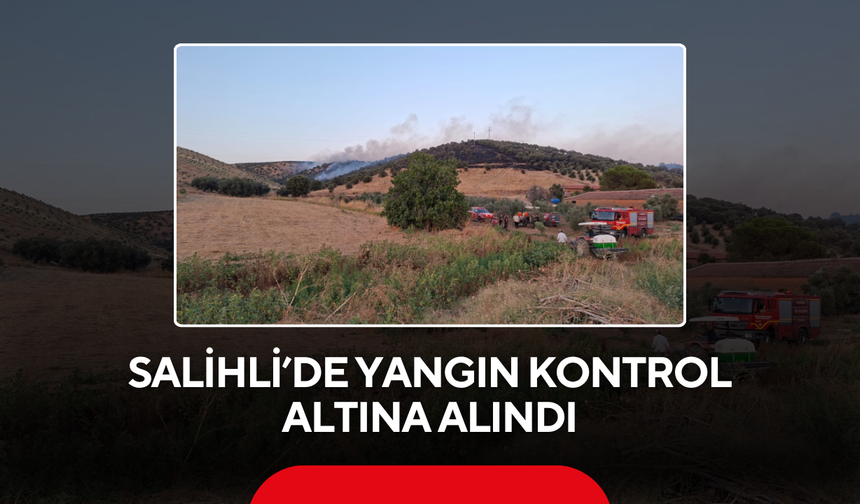 Salihli’de yangın kontrol altına alındı