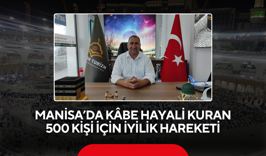 Manisa’da Kâbe Hayali Kuran 500 Kişi İçin İyilik Hareketi