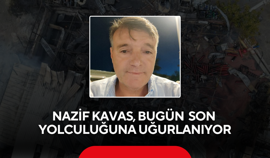 Nazif Kavas Bugün Toprağa Verilecek