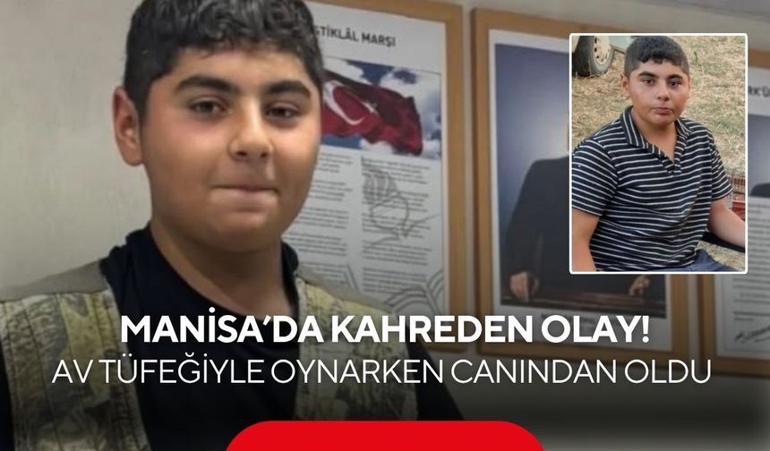 Manisa'da av tüfeği faciası: 13 yaşındaki çocuk hayatını kaybetti