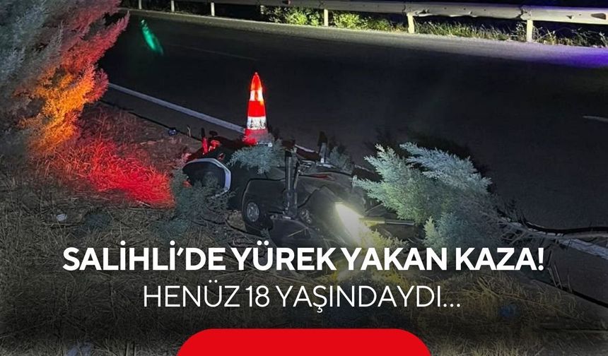 Salihli’de yürek yakan kaza! Henüz 18 yaşındaydı…
