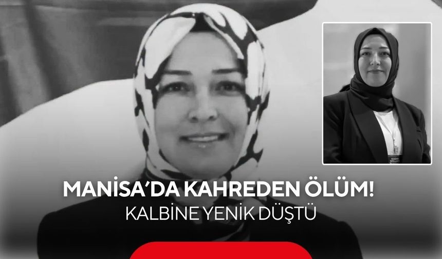Manisa’da kahreden ölüm! Kalbine yenik düştü