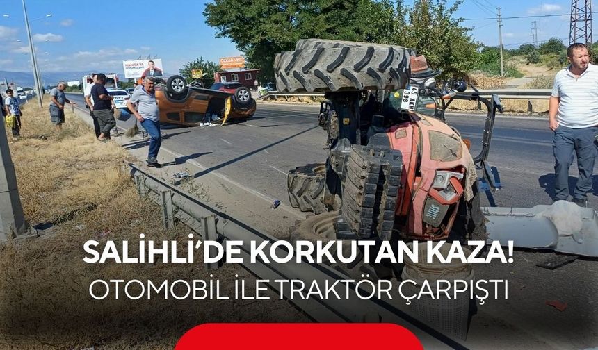 Salihli’de korkutan kaza: Otomobil ile traktör çarpıştı