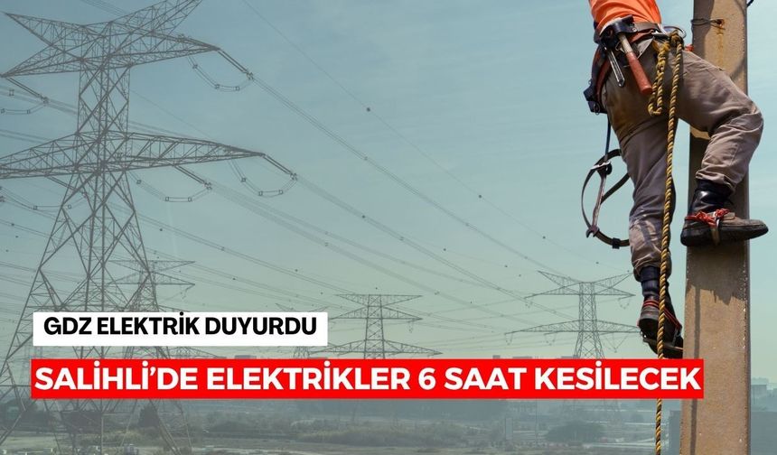 Salihliler dikkat! Elektrikler 6 saat kesilecek