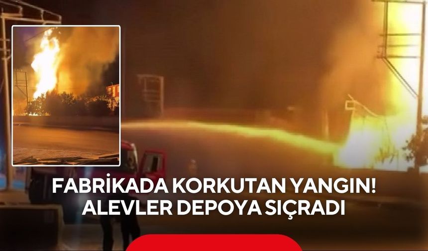 Manisa'da fabrikada korkutan yangın! Alevler depoya sıçradı