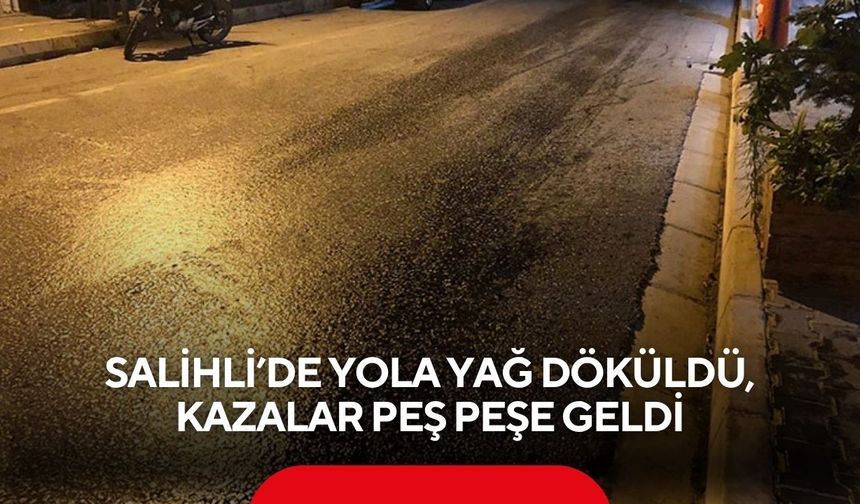 Salihli’de yola yağ döküldü, kazalar peş peşe geldi