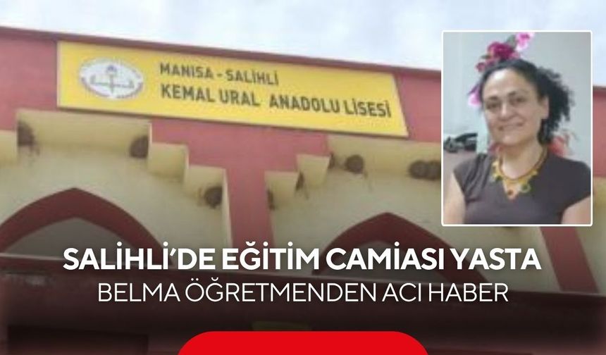 Salihli’de eğitim camiası yasta: Belma öğretmenden acı haber