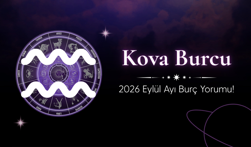 Kova Burcu Eylül 2026 Yorumu: Para, Kariyer ve İletişimde Hareketli Bir Ay