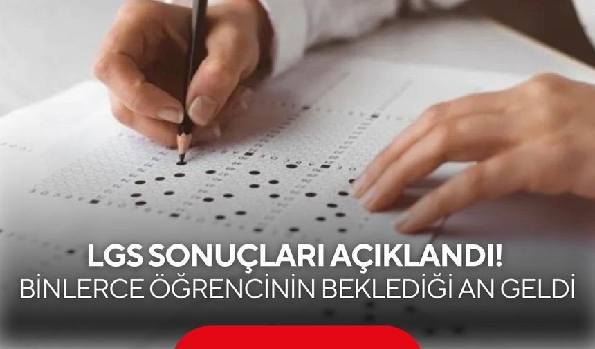 LGS sonuçları açıklandı! Binlerce öğrencinin beklediği an geldi
