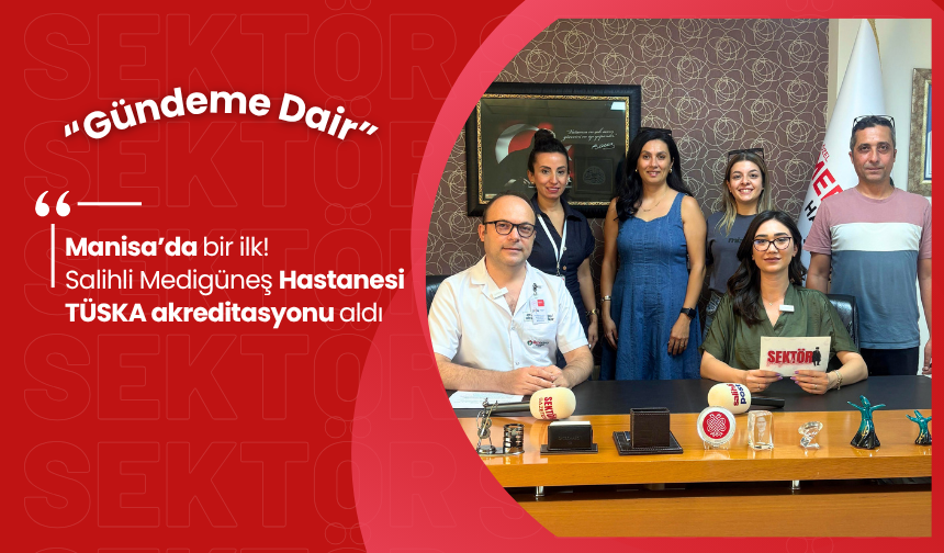 Manisa’da bir ilk! Salihli Medigüneş Hastanesi TÜSKA akreditasyonu aldı