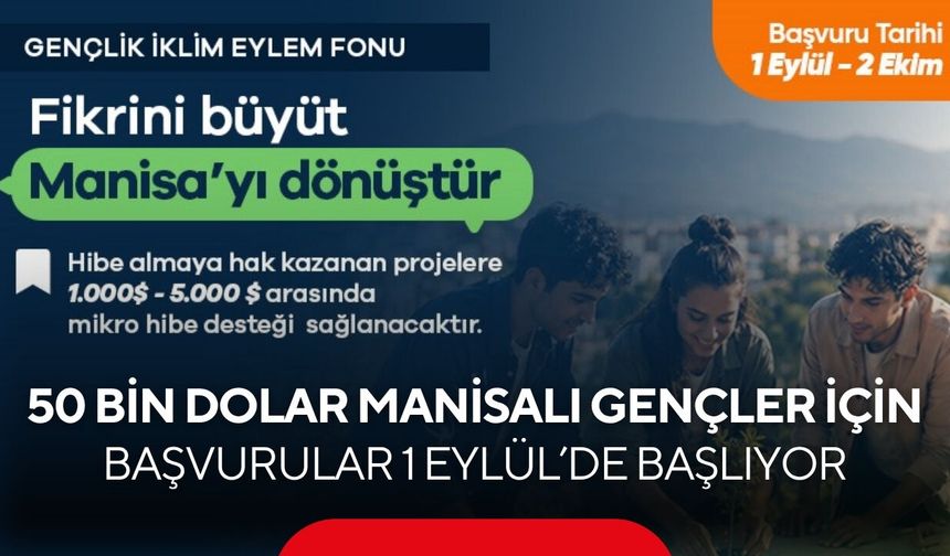 Manisalı gençlere 50 bin dolarlık fırsat! Başvurular 1 Eylül’de başlıyor...