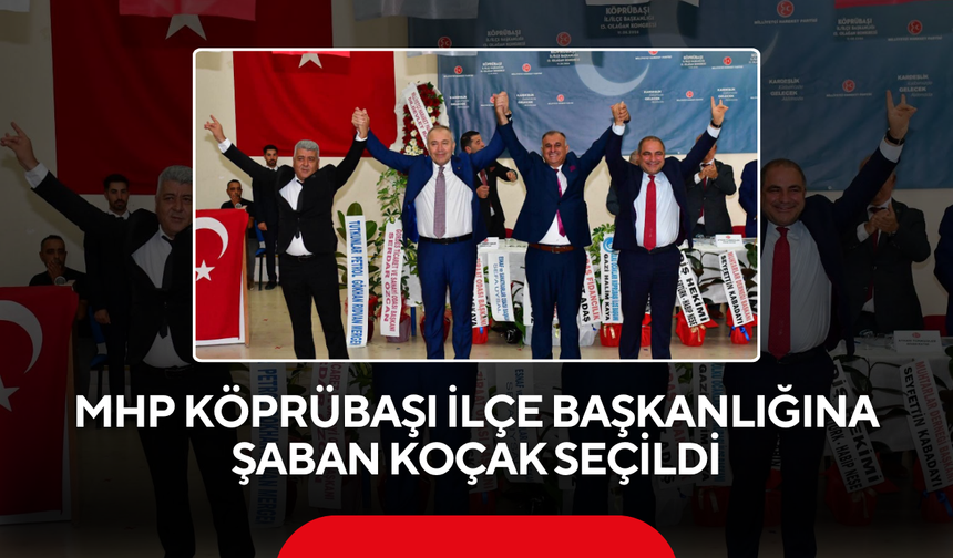 MHP Köprübaşı İlçe Başkanlığına Şaban Koçak seçildi