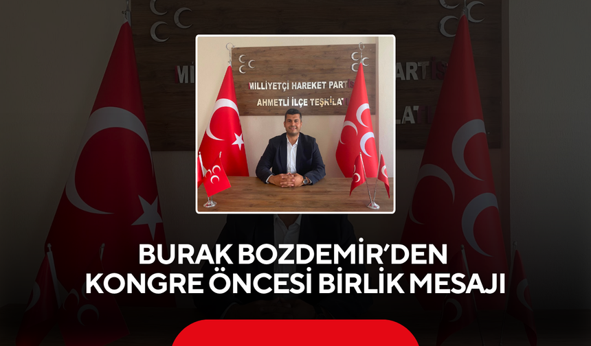 Burak Bozdemir’den Kongre Öncesi Birlik Mesajı