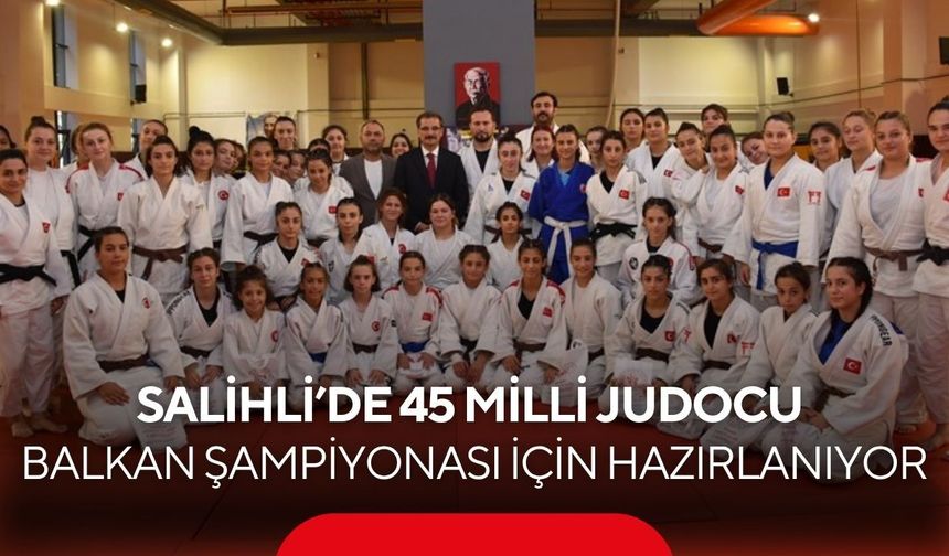 Salihli’de 45 milli judocu Balkan Şampiyonası için hazırlanıyor