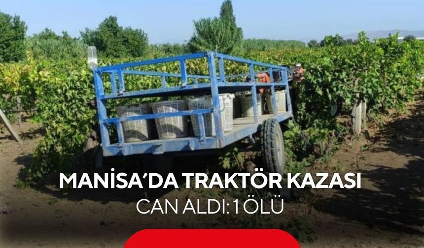 Salihli'nin komşu ilçesinde traktör kazası can aldı! Üzüm bağında kadın işçi hayatını kaybetti