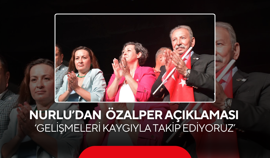 Nurlu’dan  Özalper açıklaması ‘Adalet en kısa sürede tecelli etmeli’