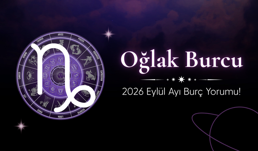 Oğlak Burcu Eylül 2026 Yorumu: Aşk, Kariyer ve Aile Hayatında Önemli Gelişmeler