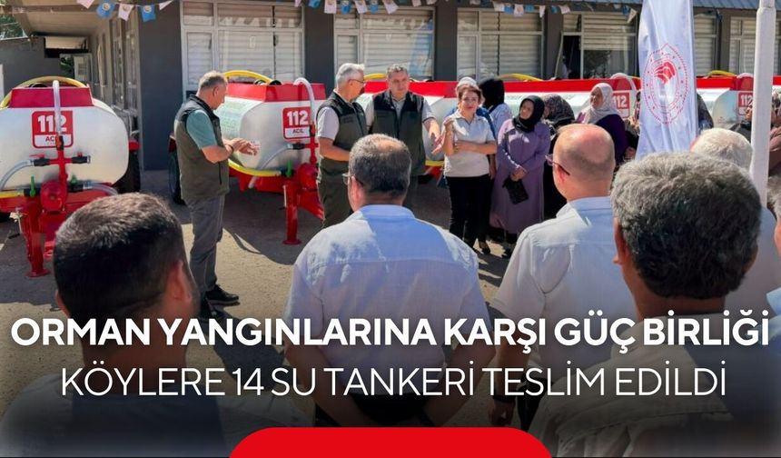 Orman yangınlarına karşı güç birliği! Köylere 14 su tankeri teslim edildi