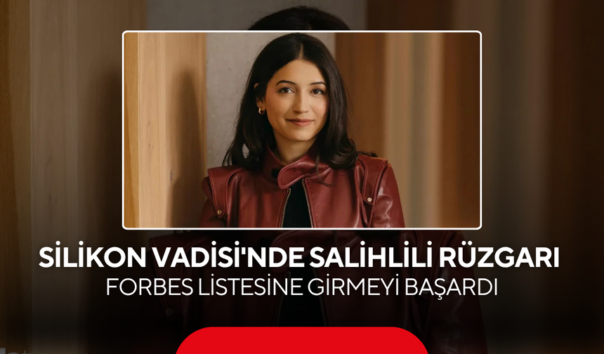 Silikon Vadisi'nde Salihlili Rüzgarı! Forbes Listesine Girmeyi Başardı